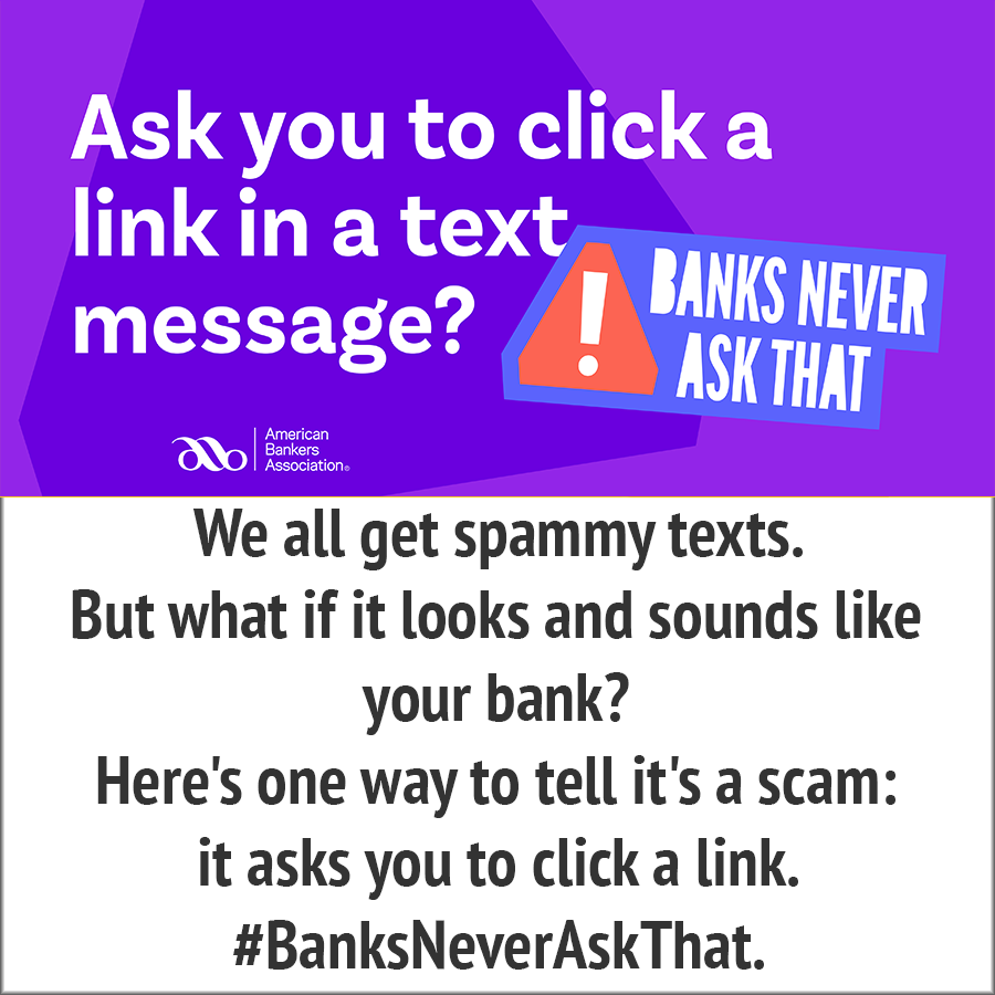 Ask you to click a link in a message? - banks never ask