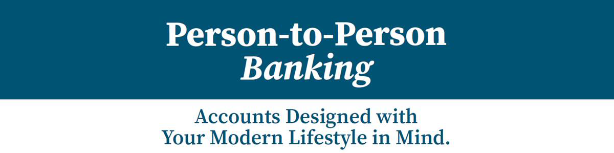 Person to person banking, Accounts designed with your modern lifestyle in Mind